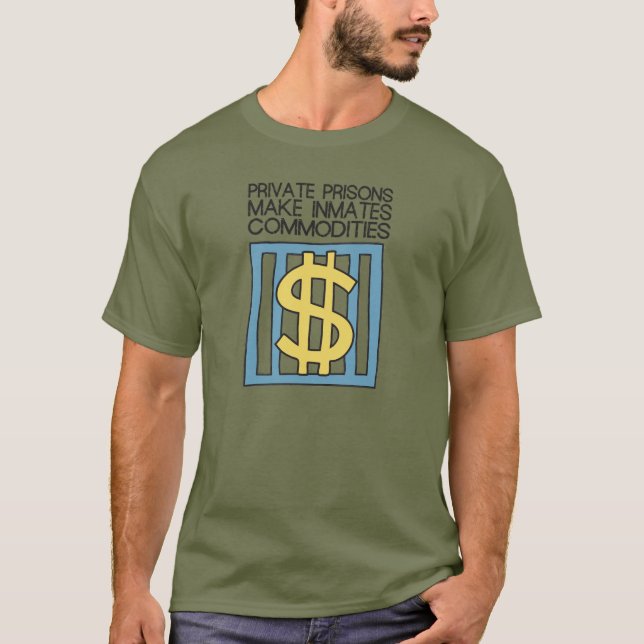 Private Prisons Make Inmates Commodities T-Shirt (Front)