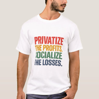 Private Profit Socialize Losses T-Shirt