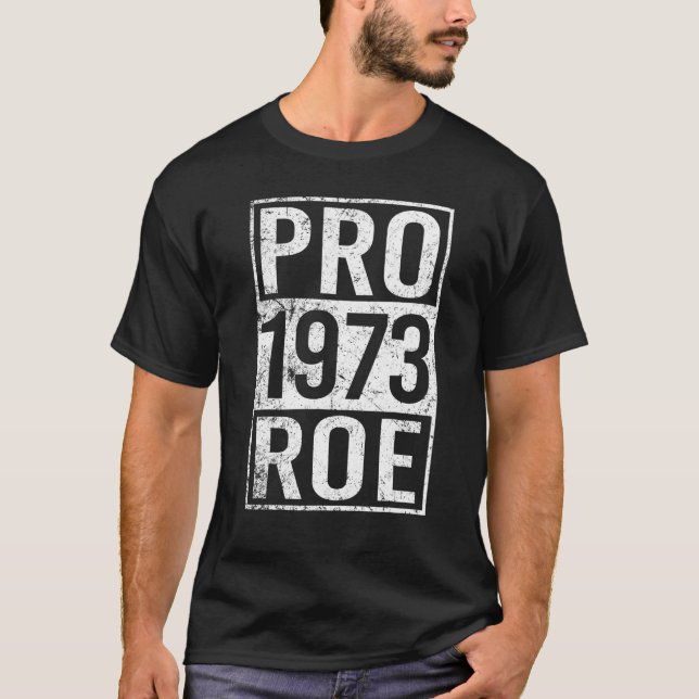 Pro 1973 Roe Pro Choice 1973 Women's Rights Femini T-Shirt (Front)