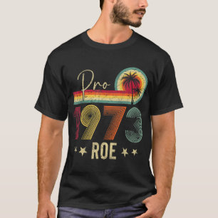 Pro 1973 Roe Pro Choice 1973 Women's Rights Femini T-Shirt