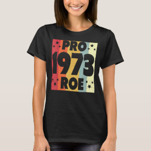 Pro 1973 Roe Pro Choice 1973 Women's Rights Femini T-Shirt