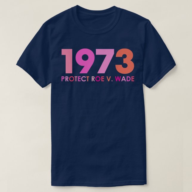 Pro 1973 Roe Pro Choice 1973 Womens Rights Feminis T-Shirt (Design Front)