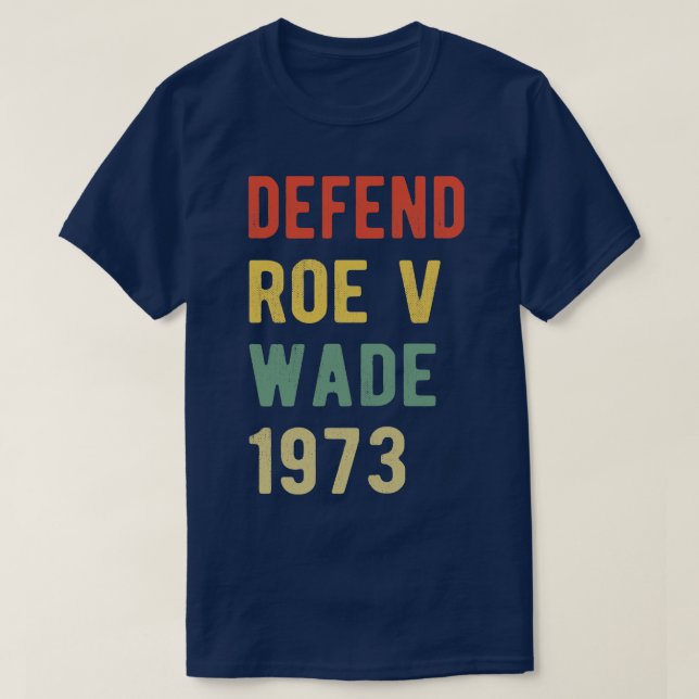 Pro Abortion Defend Roe v Wade I T-Shirt (Design Front)