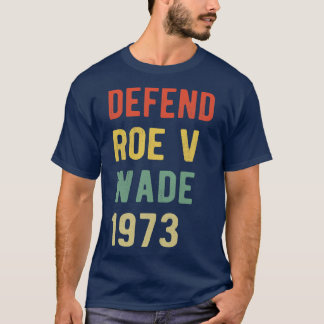 Pro Abortion Defend Roe v Wade I T-Shirt