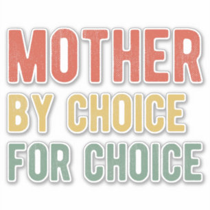 Pro Abortion - Mother By Choice For Choice I