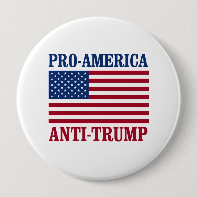 Pro-America Anti-Trump - Anti-Trump - 4 Inch Round Button (Front)