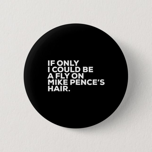 Pro Biden Election Campaign Quote Mike Pence Fly  2 Inch Round Button (Front)