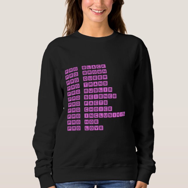 Pro Black Pro Brown Pro Queer Pro Trans Pro Choice Sweatshirt (Front)
