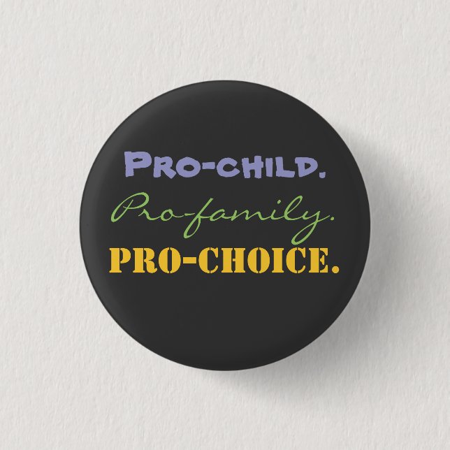 Pro-child., Pro-family., Pro-CHOICE. 1 Inch Round Button (Front)
