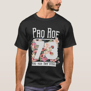 Pro Choice 1973 Women's Rights Pro Roe 73 Floral T-Shirt