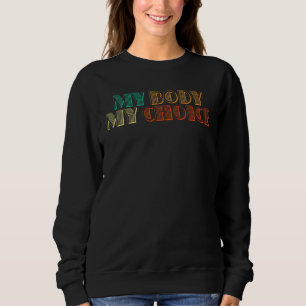 Pro Choice Abortion Rights  My Body My Choice Sweatshirt
