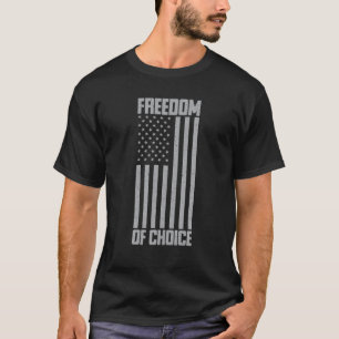 Pro Choice Abortion Rights S Freedom Of Choice T-Shirt