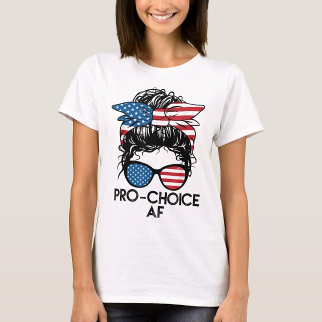 Pro Choice AF Messy Bun US Flag Reproductive Right T-Shirt (Front)