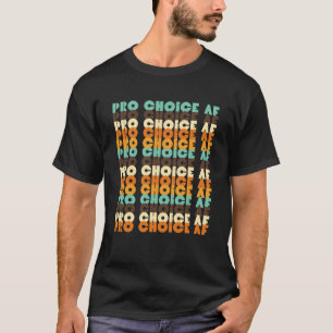 Pro Choice AF Reproductive Rights Pro Abortion Fem T-Shirt