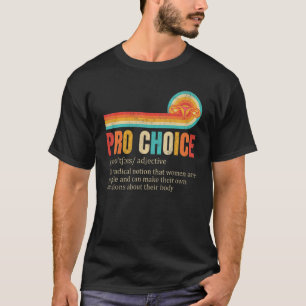 Pro Choice Definition Feminist Rights My Body My C T-Shirt