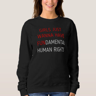 Pro Choice Feminist Body Girls Wanna Have Fundamen Sweatshirt