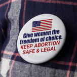 Pro Choice Keep Abortion Safe and Legal in America 2 Inch Round Button<br><div class="desc">Give women the freedom of choice in America. It's our civil right. Every woman deserves the right to choose. Keep abortion safe and legal. A patriotic American flag button. Fight SCOTUS and this draught to overturn Roe V. Wade.</div>