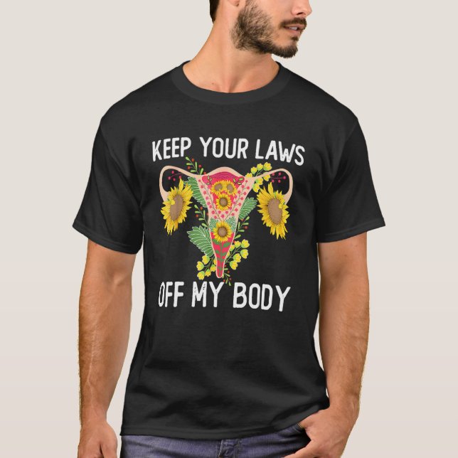 Pro Choice Keep Your Laws Off My Body  Sunflower T-Shirt (Front)