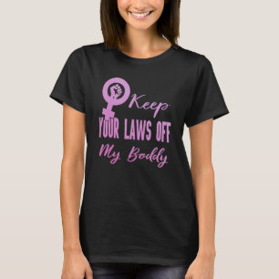 Pro Choice Keep Your Laws Off My Body T-Shirt
