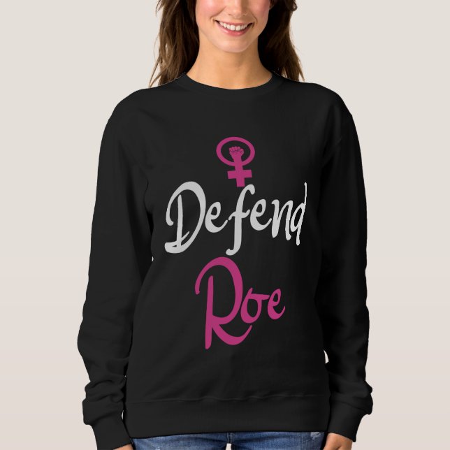 Pro Choice Movement Women's Rights Defend Roe Sweatshirt (Front)