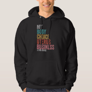Pro Choice My Body Choice Uterus Business Hoodie