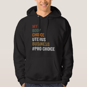 Pro Choice My Body Choice Uterus Business Prochoic Hoodie