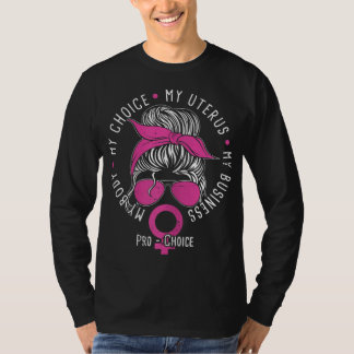 Pro Choice My Body My Choice My Uterus My Business T-Shirt