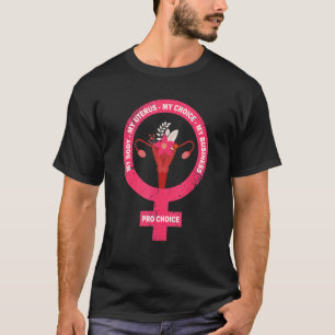 Pro Choice My Body My Uterus My Choice My Business T-Shirt