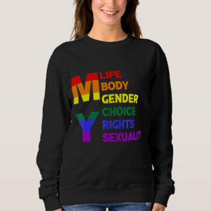 Pro Choice My Life My Body My Gender My Rights My  Sweatshirt