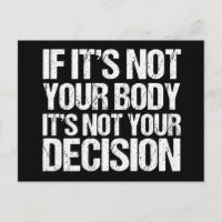Pro Choice Not Your Body Not Your Decision