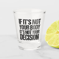 Pro Choice Not Your Body Not Your Decision