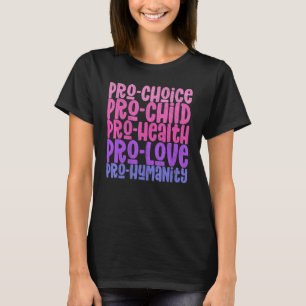 Pro Choice Pro Child Pro Health Pro Love Pro Human T-Shirt