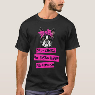 Pro Choice Pro Feminism Pro Boston Terrier Dog Mom T-Shirt