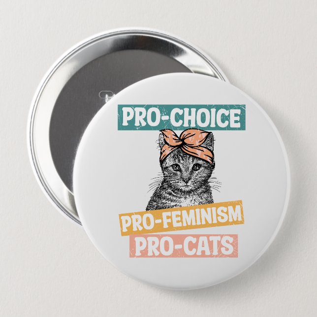 Pro-Choice, Pro-Feminism, Pro-Cat | Cat Lover 4 Inch Round Button (Front & Back)