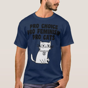 Pro Choice Pro Feminism Pro Cats T-Shirt