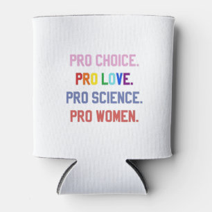 Pro-Choice Pro-Life Pro-Science Pro-Women Can Cooler