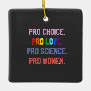 Pro-Choice Pro-Life Pro-Science Pro-Women Ceramic Ornament