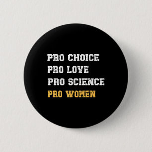 Pro Choice Pro Love Pro Science Pro Women Feminist 2 Inch Round Button