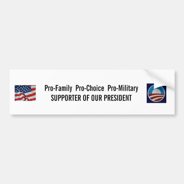 Pro-Choice Pro-Military Supporter of Our President Bumper Sticker (Front)