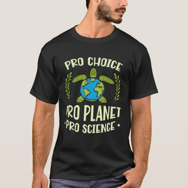 Pro choice pro planet pro science Earth day climat T-Shirt (Front)