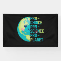 Pro Choice Pro Science Pro Planet