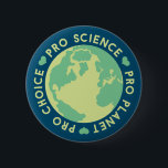 Pro Choice Pro Science Pro Planet Earth 2 Inch Round Button<br><div class="desc">Pro Choice Pro Science Pro Planet Earth</div>