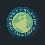 Pro Choice Pro Science Pro Planet Earth 2 Inch Round Button<br><div class="desc">Pro Choice Pro Science Pro Planet Earth</div>
