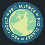 Pro Choice Pro Science Pro Planet Earth Classic Round Sticker<br><div class="desc">Pro Choice Pro Science Pro Planet Earth</div>