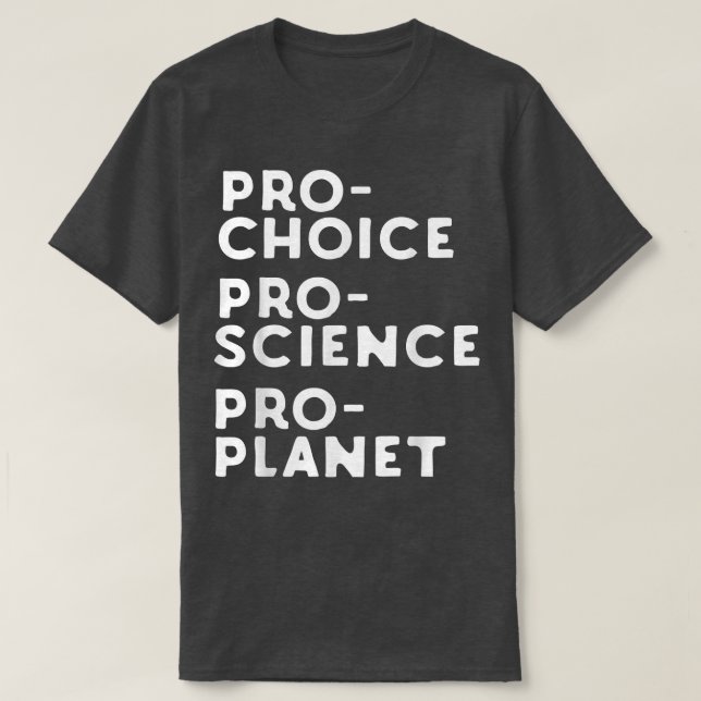 Pro Choice Pro Science Pro Planet  T-Shirt (Design Front)