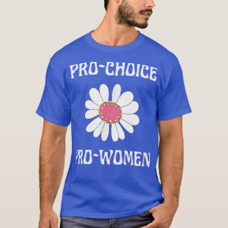 Pro Choice Pro Women Feminism Daisy Flower Cute Fl T-Shirt
