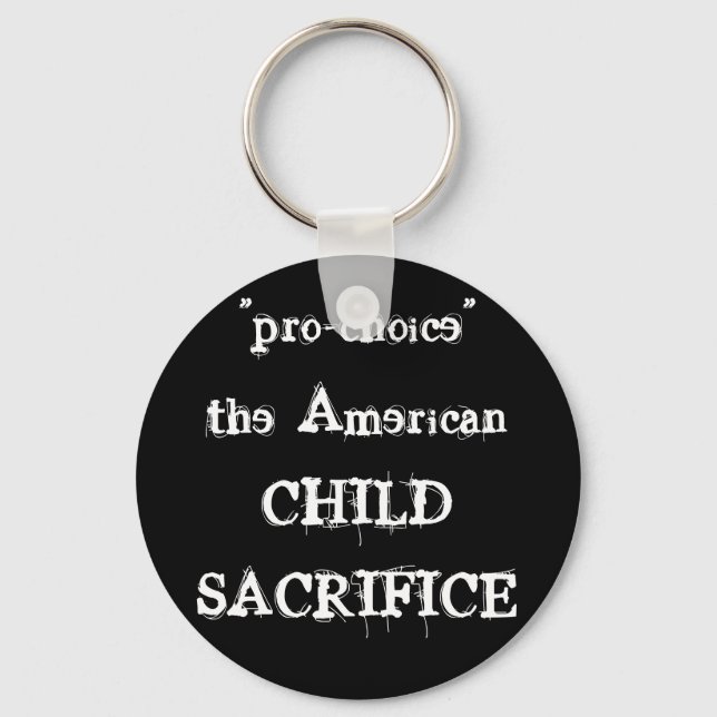 "pro-choice" the AmericanCHILDSACRIFICE Keychain (Front)