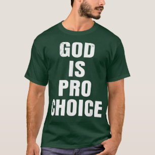 Pro ChoiceGOD IS PRO CHOICE  T-Shirt