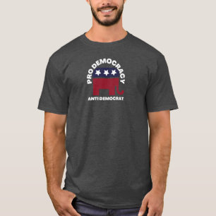 Pro Democracy Anti Democrat   American Politics T-Shirt