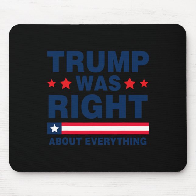 Pro Donald Trump 2024 Funny Trump Was Right About  Mouse Pad (Front)
